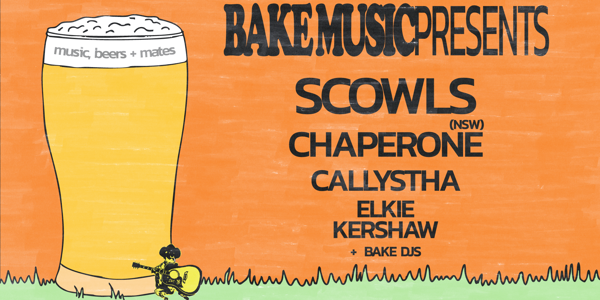 BAKE LAUNCH w/ SCOWLS, CHAPERONE, CALLYSTHA + ELKIE KERSHAW at The Bendigo Hotel