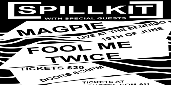Spillkit + Magpie + Fool Me Twice [Upstairs] at The Bendigo Hotel