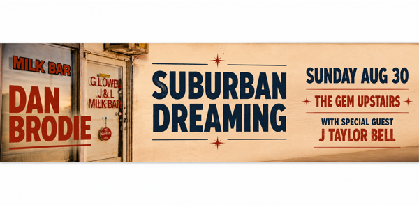 Dan Brodie presents - Suburban Dreaming - Upstairs at the Gem at The Gem