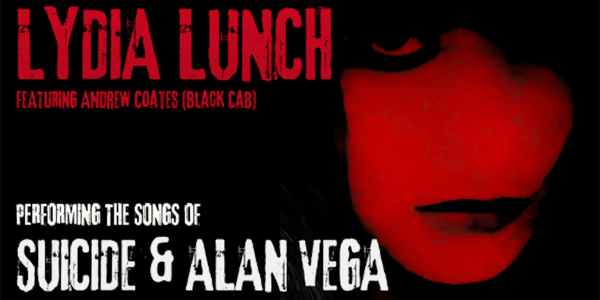 SELLING FAST - LYDIA LUNCH performs the songs of Suicide and Alan Vega at The Tote