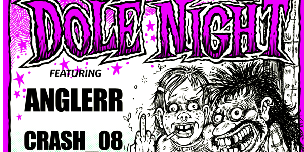 DOLE NIGHT w/ Anglerr + Crash_08 at The Tote