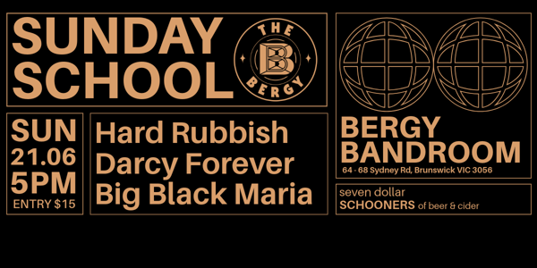 Sunday School: Hard Rubbish, Darcy Forever, Big Black Maria at Bergy Bandroom