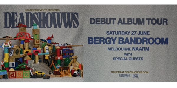 Deadshowws - 'You in colour.' Album Tour - Melbourne at Bergy Bandroom