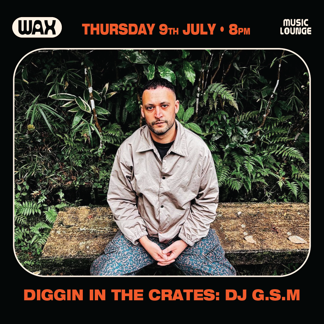 DIGGIN IN THE CRATES: G.S.M (Wax Museum Records) at Wax Music Lounge