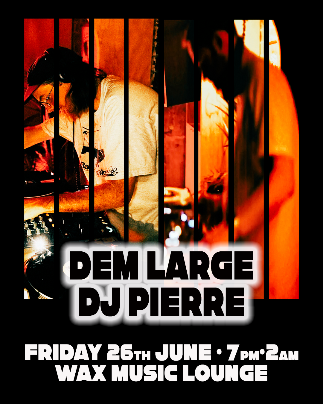 DEM LARGE + DJ PIERRE at Wax Music Lounge