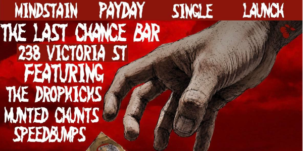 Mind Stain Payday Single Launch @ LAST CHANCE at Last Chance Rock & Roll Bar