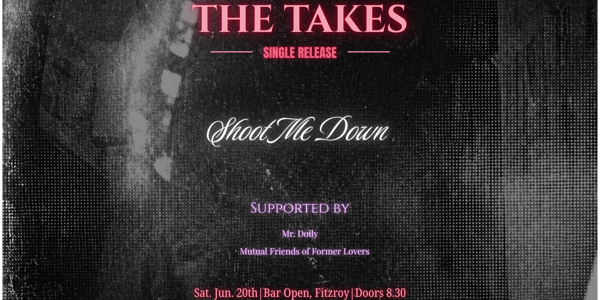 The Takes (Single Launch) w/ Mutual Friends of Former Lovers + Mr. Doily at Bar Open