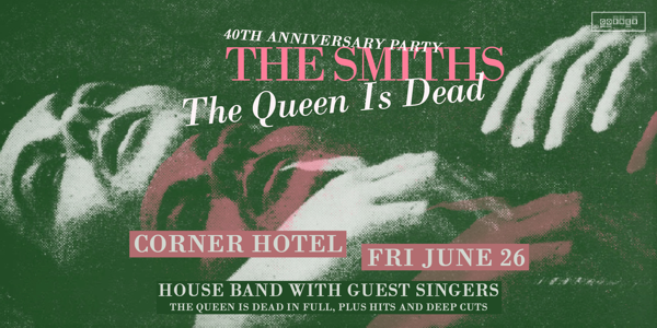 The Smiths Celebration (Queen Is Dead 40th Anniversary) at Corner Hotel
