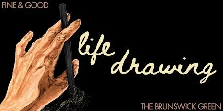 FINE AND GOOD LIFE DRAWING at The Brunswick Green