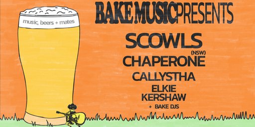 BAKE LAUNCH w/ SCOWLS, CHAPERONE, CALLYSTHA + ELKIE KERSHAW