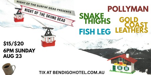 NIGHT OF THE SKIING DEAD! Pollyman + Snake Thighs + Gold Coast Leathers + Fish Leg