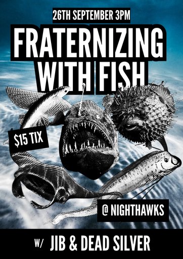 Fraternizing with Fish with Jib and Dead Silver