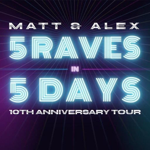 Matt and Alex - 5 Raves in 5 Days: 10th Anniversary Tour
