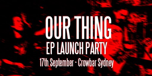 EP Launch Party - Our Thing