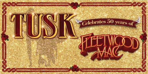 Tusk - The Fleetwood Mac Tribute Show: Celebrates 50 Years