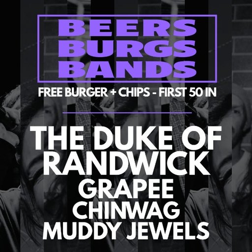 BEERS, BURGS, BANDS W/ THE DUKE OF RANDWICK, GRAPEE, CHINWAG + MUDDY JEWELS