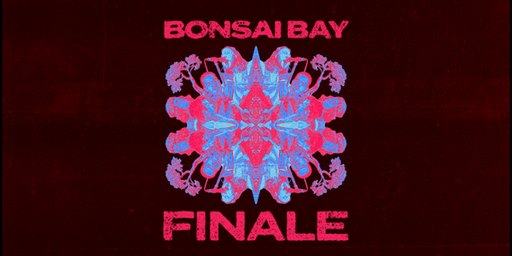Bonsai Bay Finale