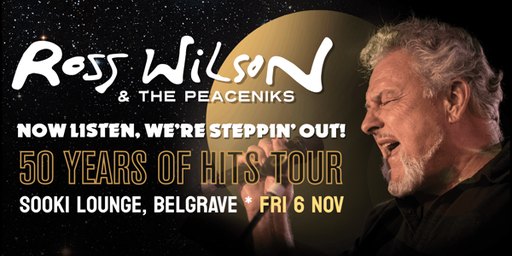 ROSS WILSON & THE PEACENIKS - NOW LISTEN WE'RE STEPPING OUT - 50 YEARS OF HITS TOUR