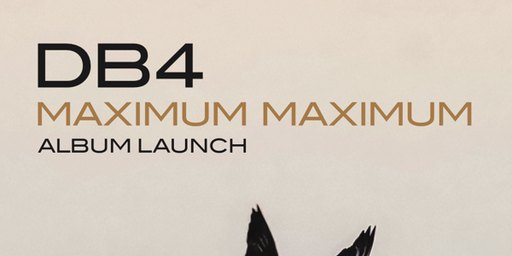 DB4 Maximum Maximum album launch
