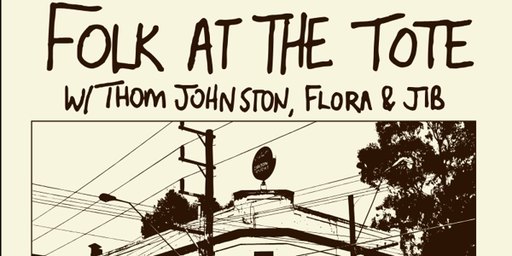 Folk at the Tote w/ Thom Johnston, Flora & Jib