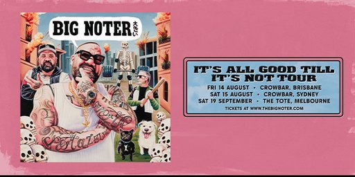 BIG NOTER - IT'S ALL GOOD TILL IT'S NOT TOUR