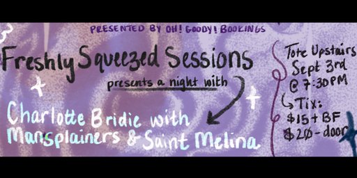 Freshly Squeezed at the Tote: Charlotte Bridie with Mansplainers & Saint Melina