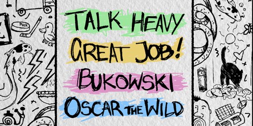 TALK HEAVY w/ Bukowski, Great Job!, Oscar the Wild