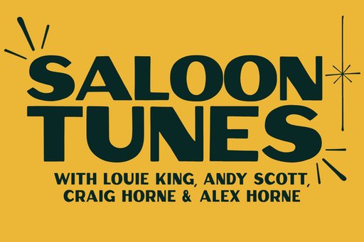 SALOON TUNES WITH LOUIE KING, ANDY SCOTT, CRAIG HORNE & ALEX HORNE