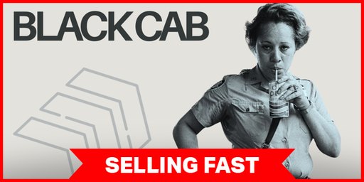Black Cab (2nd show due to popular demand!)