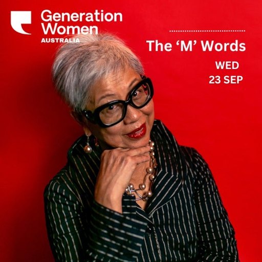 GENERATION WOMEN - The M Words: Stories of menstruation, motherhood and menopause