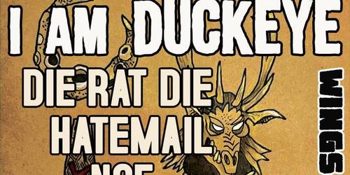 I Am DuckEye /w Die Rat Die, Hatemail & NOF