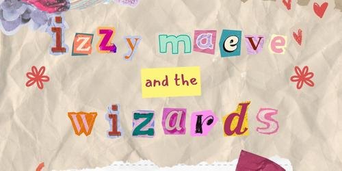 Izzy Maeve and the Wizards /w Abigail Wighton and Sasha Seares