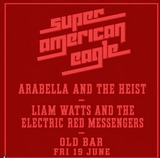 SUPERAMERICAN EAGLE + ARABELLA & THE HEIST + LIAM WATTS & THE ELECTRIC RED MESSENGERS