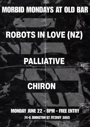 FREE ENTRY MORBID MONDAYS w/ ROBOTS IN LOVE + PALLIATIVE + CHIRON