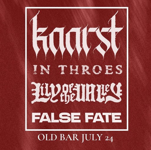 KAARST + LILY OF THE VALLEY + FALSE FATE + JULIA COTTON