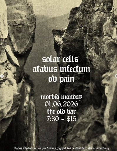 FREE ENTRY MORBID MONDAYS w/ SOLAR CELLS + ATAVAUS INFECTUM + OV PAIN