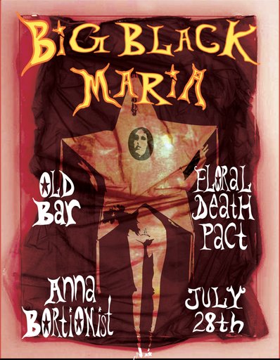 BIG BLACK MARIA - residency + fLORAL DEATH PACT + ANNA BORTIONIST