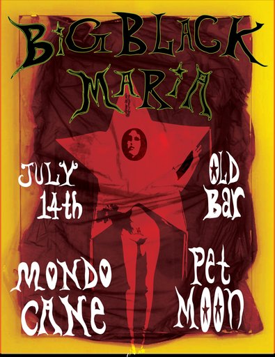 BIG BLACK MARIA - residency + MONDO CANE + PET MOON