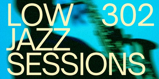 Low 302 Jazz Sessions (Free Entry)
