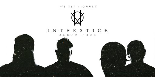 We Set Signals “INTERSTICE” Tour
