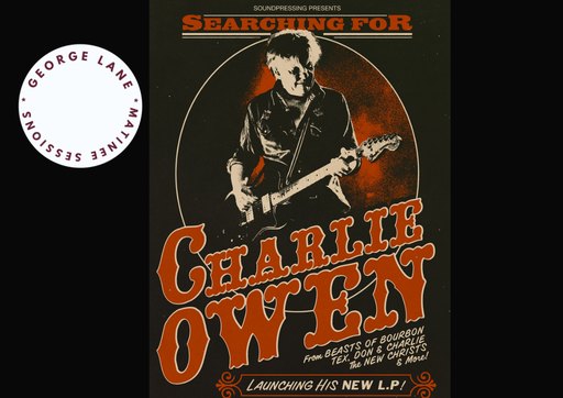 Searching For Charlie Owen - LP Launch (George Lane Matinee Sessions)