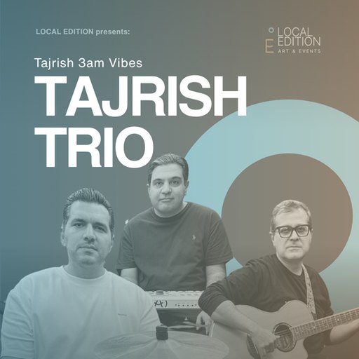 Sat, Aug 22, 2026 Tajrish Trio: Tajrish 3AM Vibes Eastern, Contemporary Persian