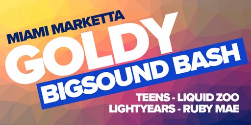 Goldy Bigsound Bash - Teens, Liquid Zoo, Ruby Mae & Lightyears
