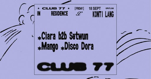 Fridays at 77 x Konti Lang: Ciara b2b Setwun, Mango, Disco Dora