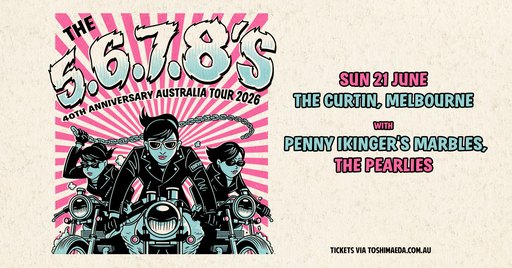 THE 5,6,7,8'S (JPN) 40TH ANNIVERSARY AUSTRALIA TOUR 2026