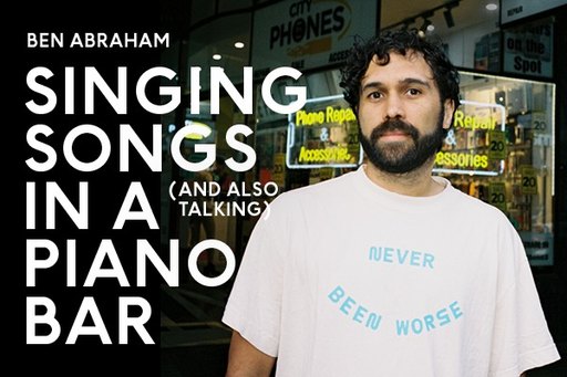 BEN ABRAHAM SINGING SONGS (AND ALSO TALKING) IN A PIANO BAR