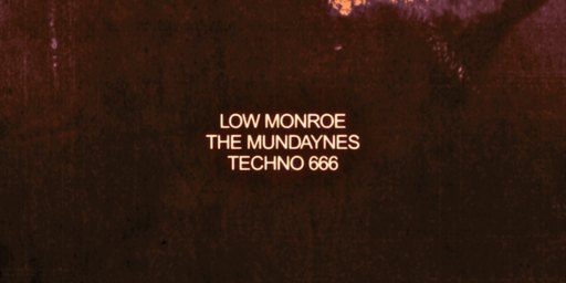 The Return of Low Monroe w/ Techno 666 & Dopplerhaus