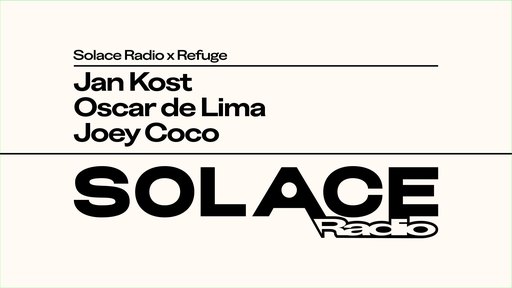 Solace Radio x Refuge W/ Jan Kost, Oscar de Lima, Joey Coco