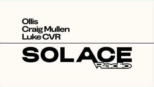 Solace Radio W/ Ollis, Mullen, Luke CVR