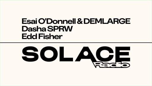 Solace Radio W/ Esai O'Donnell & DEMLARGE, Dasha SPRW, Edd Fisher